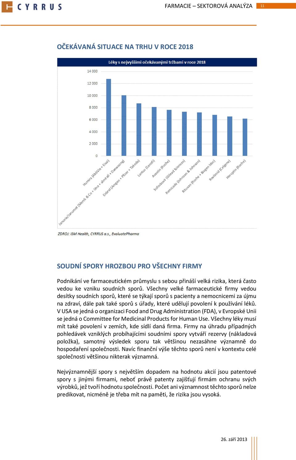 V USA se jedná o organizaci Food and Drug Administration (FDA), v Evropské Unii se jedná o Committee for Medicinal Products for Human Use.