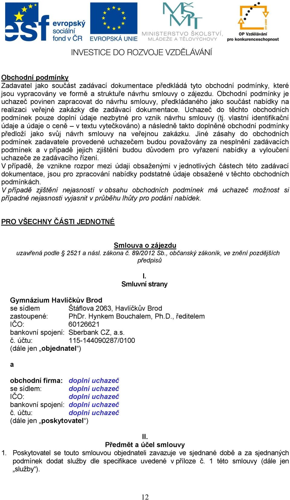 Uchazeč do těchto obchodních podmínek pouze doplní údaje nezbytné pro vznik návrhu smlouvy (tj.