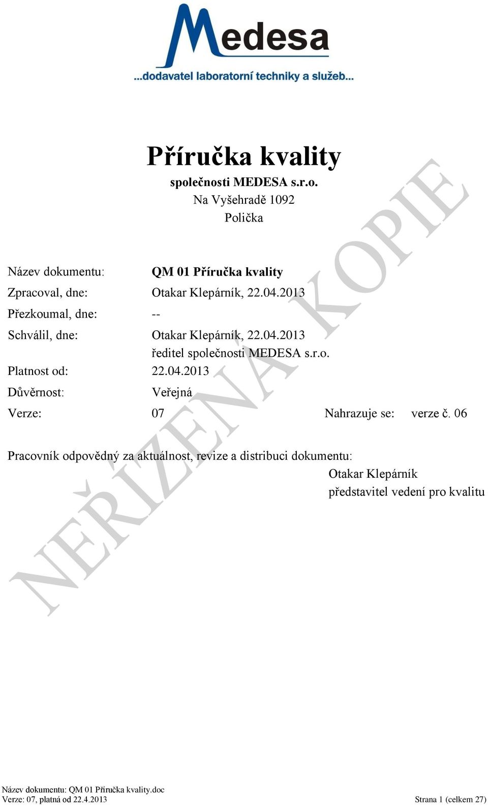 06 Pracovník odpovědný za aktuálnost, revize a distribuci dokumentu: Otakar Klepárník představitel vedení pro kvalitu Verze: