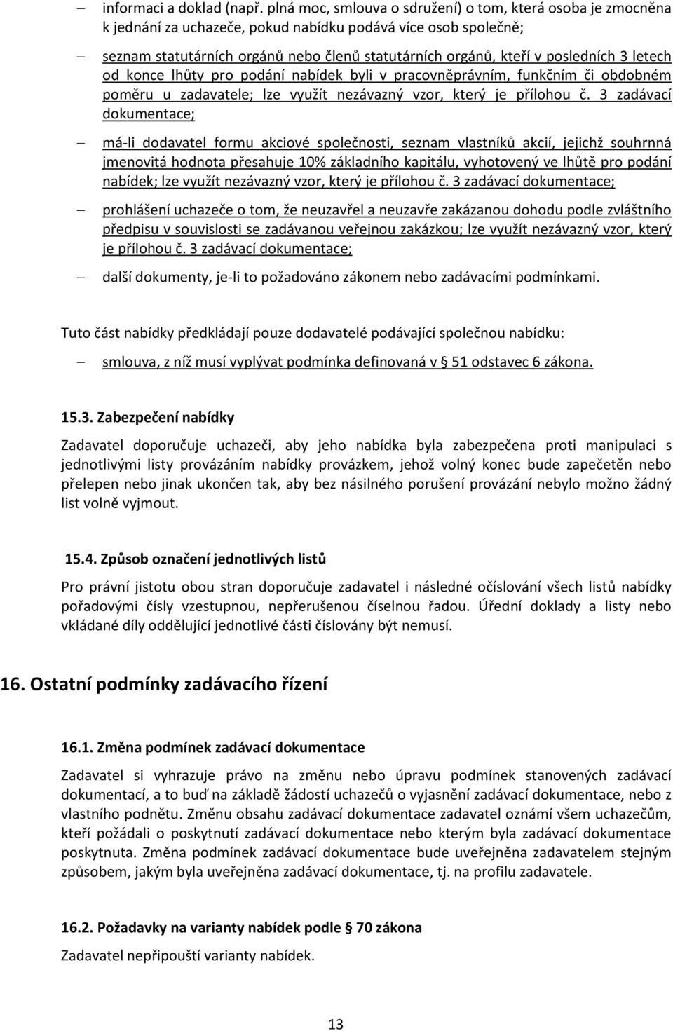 posledních 3 letech od konce lhůty pro podání nabídek byli v pracovněprávním, funkčním či obdobném poměru u zadavatele; lze využít nezávazný vzor, který je přílohou č.