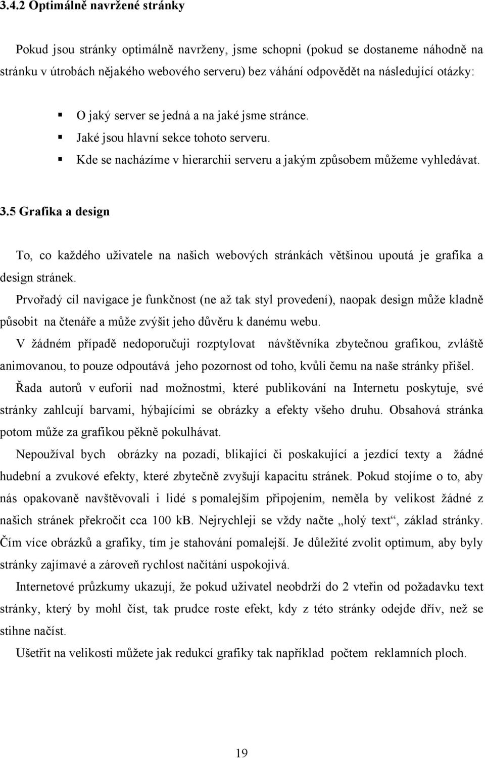 5 Grafika a design To, co každého uživatele na našich webových stránkách většinou upoutá je grafika a design stránek.