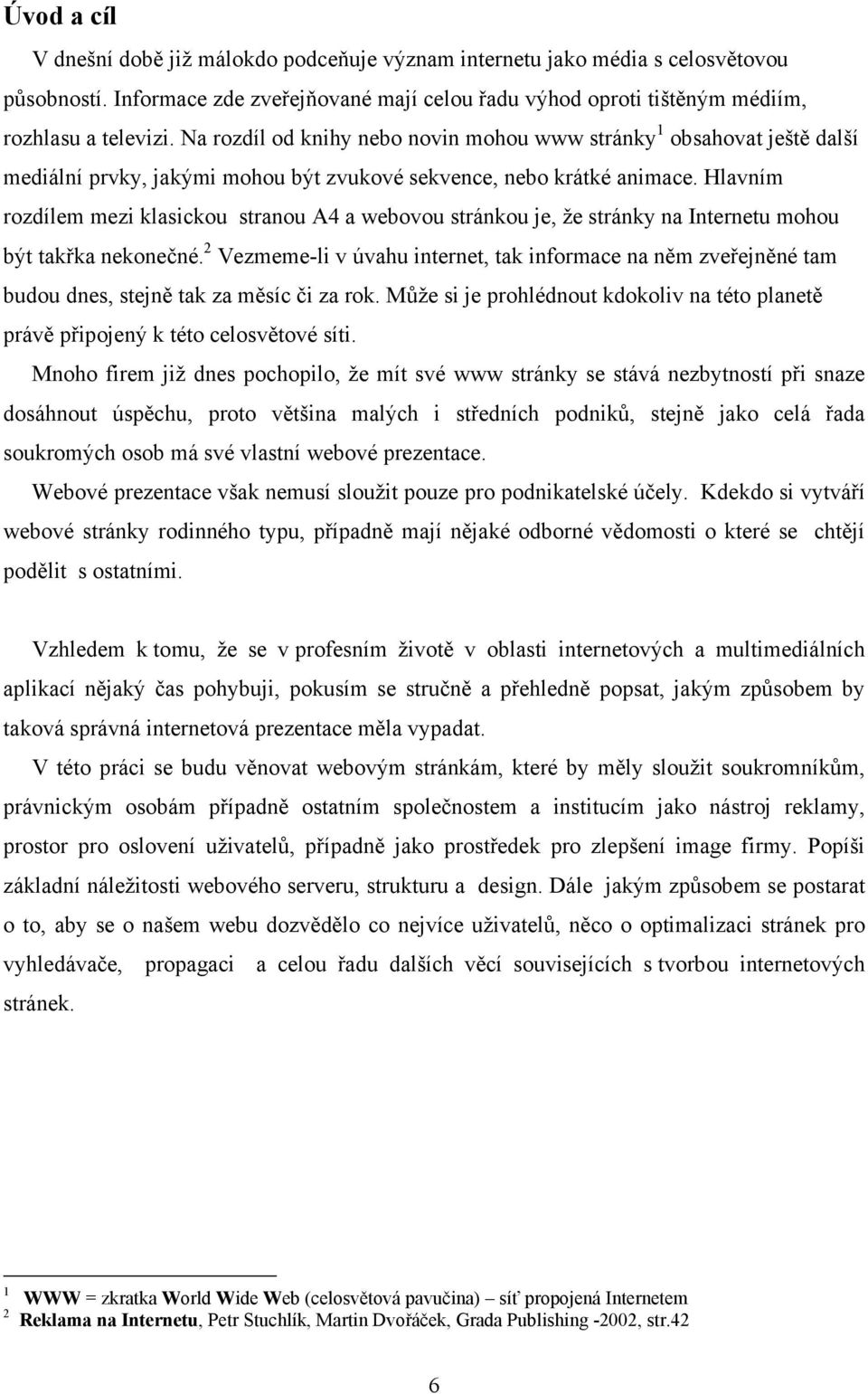 Hlavním rozdílem mezi klasickou stranou A4 a webovou stránkou je, že stránky na Internetu mohou být takřka nekonečné.