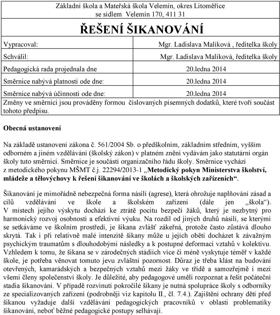 ledna 2014 Změny ve směrnici jsou prováděny formou číslovaných písemných dodatků, které tvoří součást tohoto předpisu. Obecná ustanovení Na základě ustanovení zákona č. 561/2004 Sb.