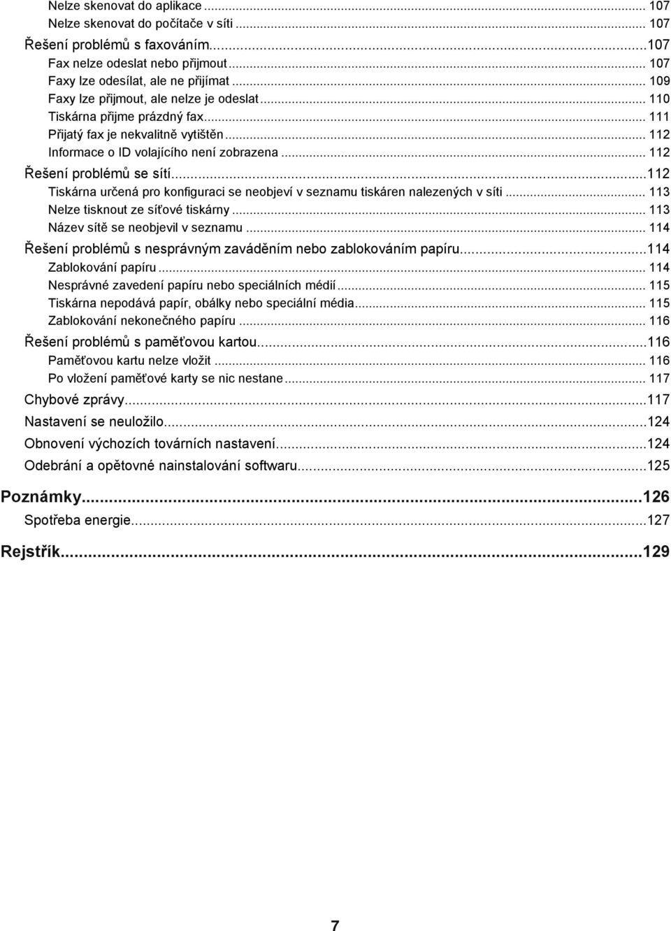 .. 112 Řešení problémů se sítí...112 Tiskárna určená pro konfiguraci se neobjeví v seznamu tiskáren nalezených v síti... 113 Nelze tisknout ze síťové tiskárny... 113 Název sítě se neobjevil v seznamu.