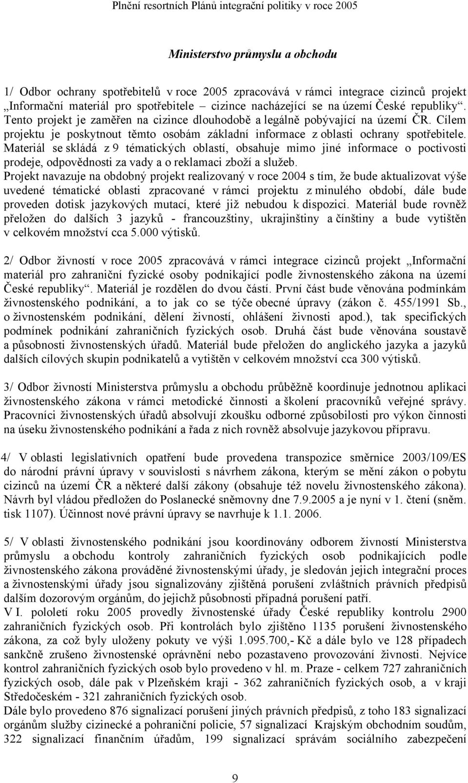 Cílem projektu je poskytnout těmto osobám základní informace z oblasti ochrany spotřebitele.