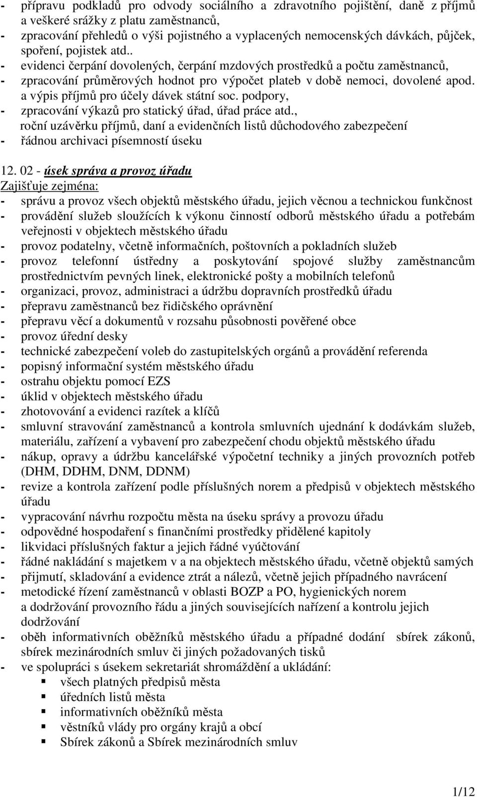 a výpis příjmů pro účely dávek státní soc. podpory, - zpracování výkazů pro statický úřad, úřad práce atd.