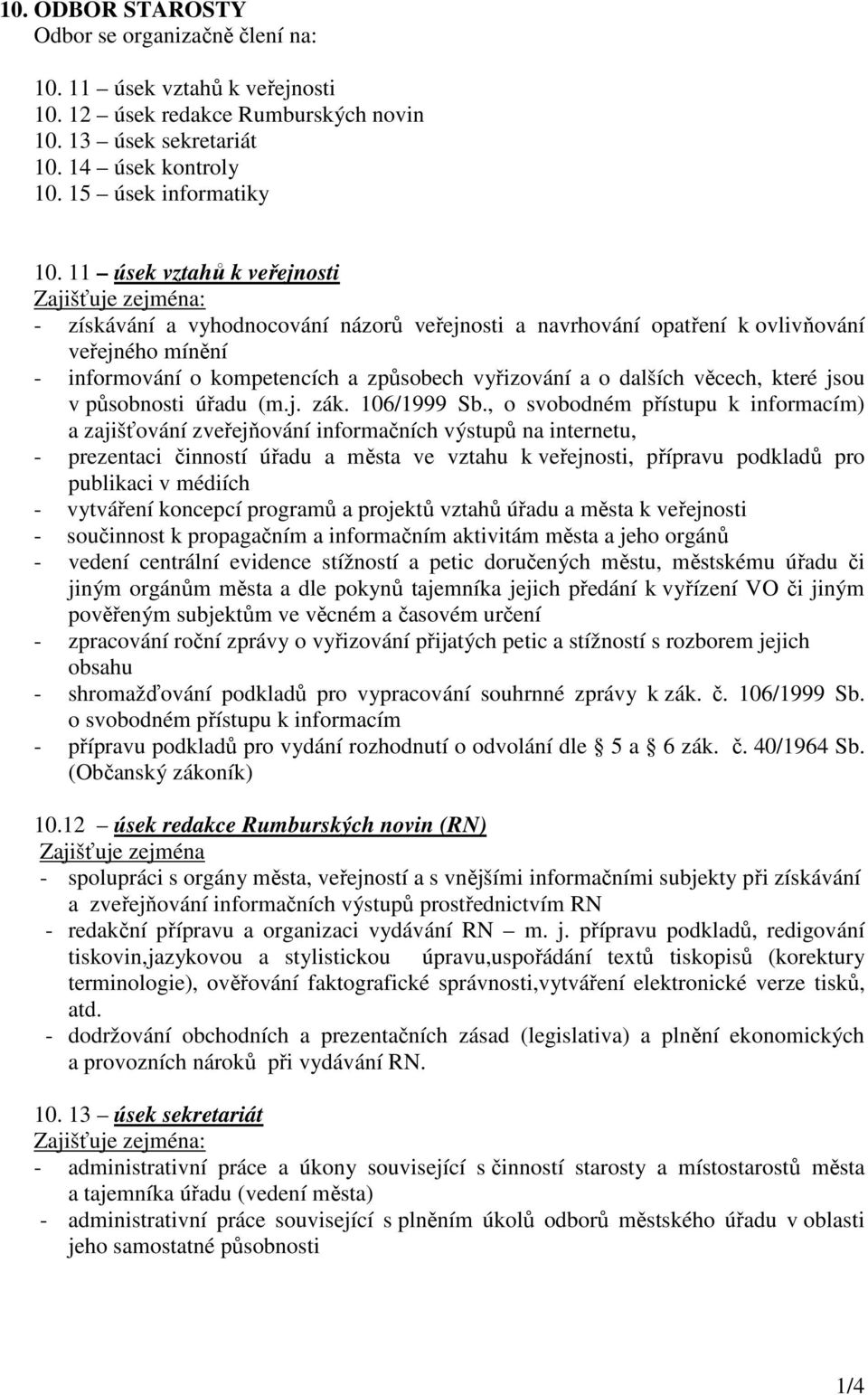 které jsou v působnosti úřadu (m.j. zák. 106/1999 Sb.