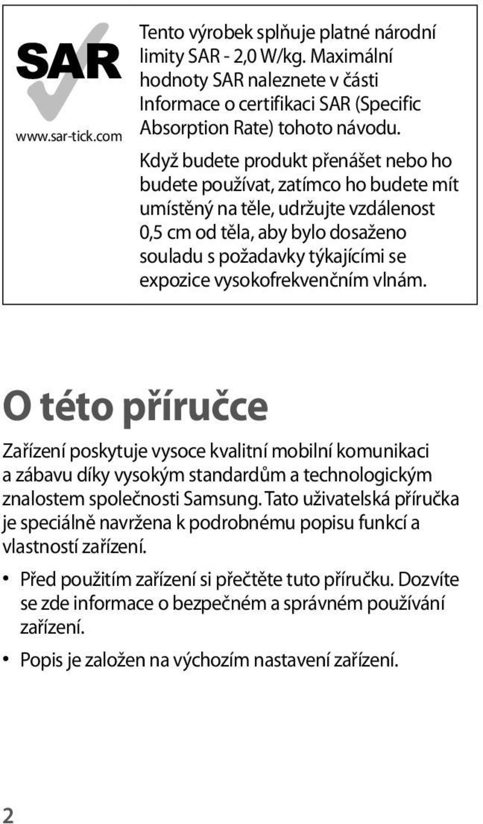 vysokofrekvenčním vlnám. O této příručce Zařízení poskytuje vysoce kvalitní mobilní komunikaci a zábavu díky vysokým standardům a technologickým znalostem společnosti Samsung.