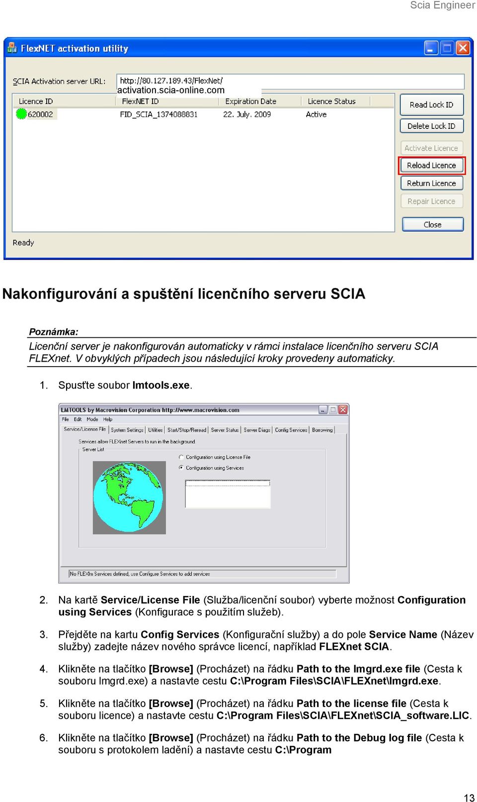 Na kartě Service/License File (Služba/licenční soubor) vyberte možnost Configuration using Services (Konfigurace s použitím služeb). 3.