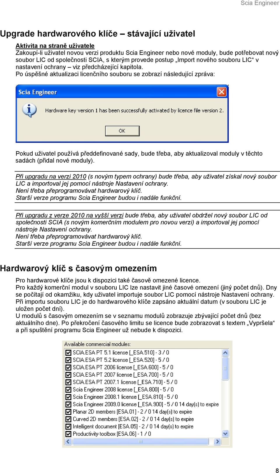 Po úspěšné aktualizaci licenčního souboru se zobrazí následující zpráva: Pokud uživatel používá předdefinované sady, bude třeba, aby aktualizoval moduly v těchto sadách (přidal nové moduly).