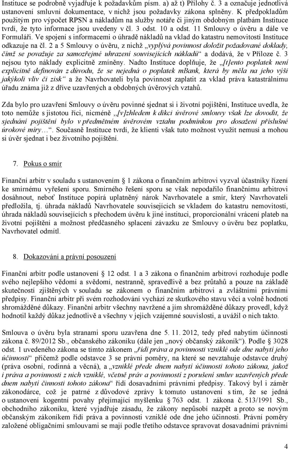 11 Smlouvy o úvěru a dále ve Formuláři. Ve spojení s informacemi o úhradě nákladů na vklad do katastru nemovitostí Instituce odkazuje na čl.