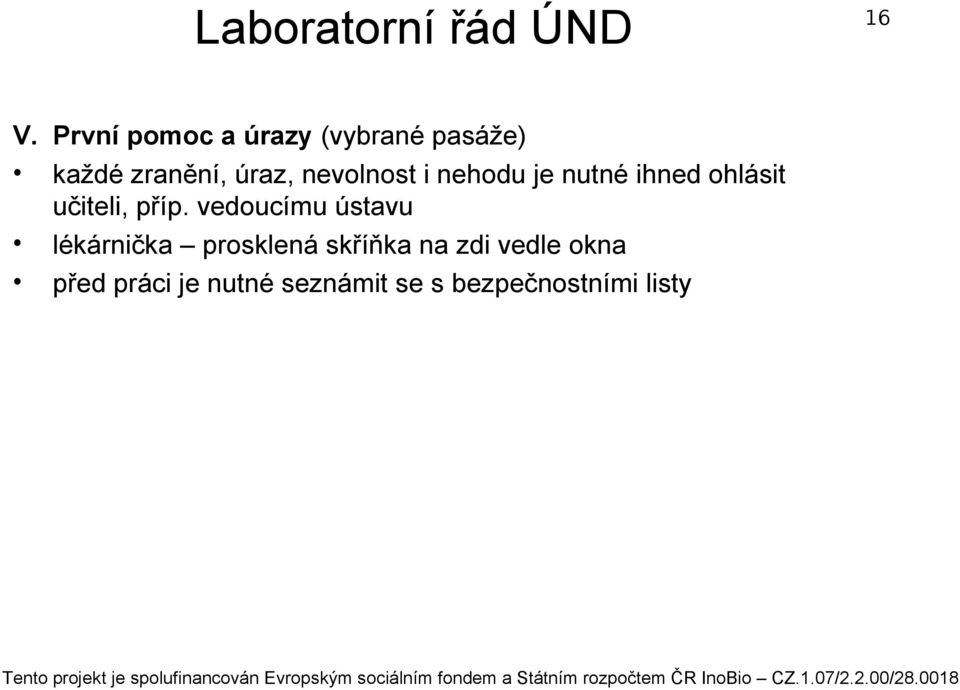 nevolnost i nehodu je nutné ihned ohlásit učiteli, příp.