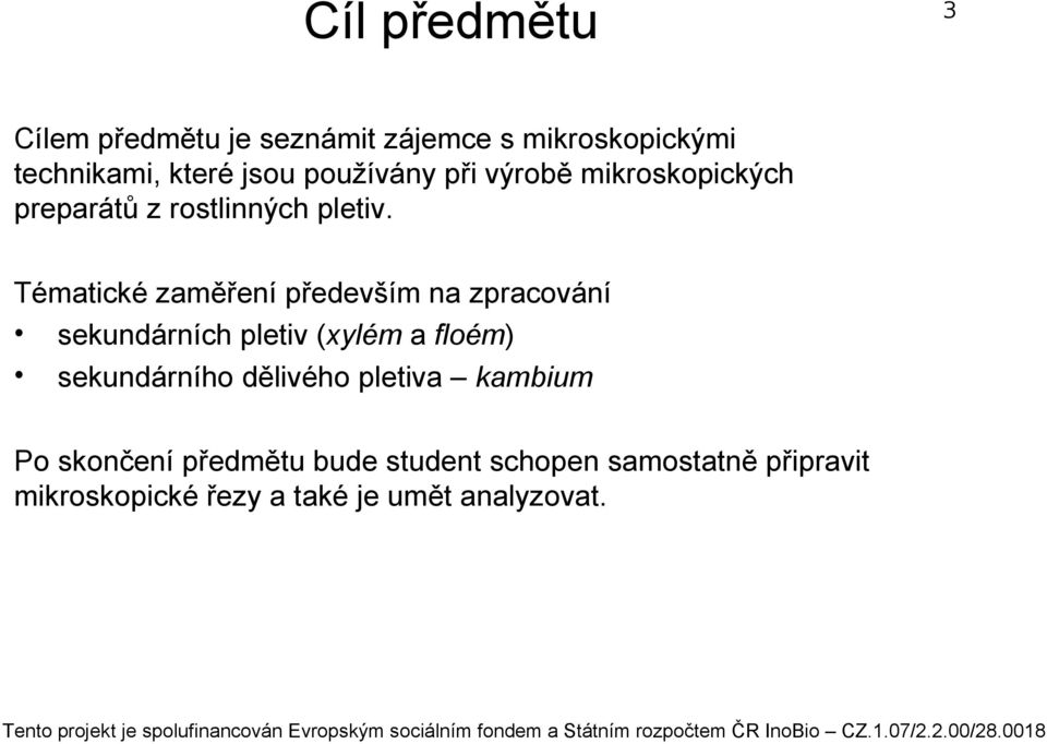 Tématické zaměření především na zpracování sekundárních pletiv (xylém a floém) sekundárního