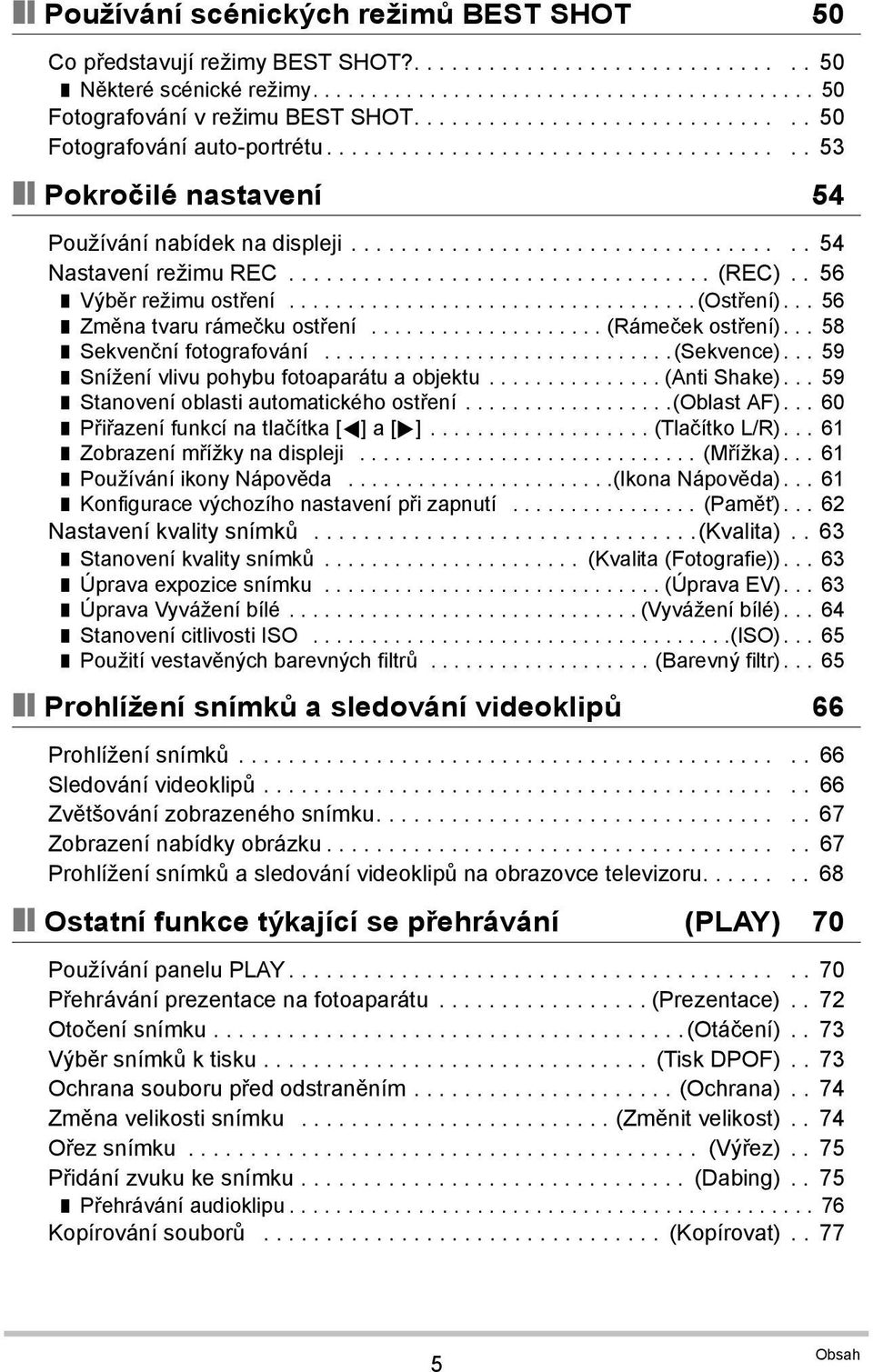 ................................. (REC).. 56 Výběr režimu ostření...................................(ostření)... 56 Změna tvaru rámečku ostření.................... (Rámeček ostření).