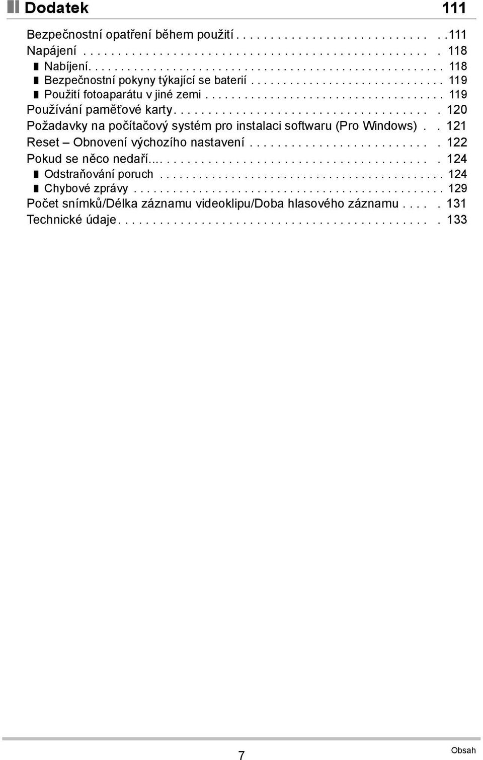 ..................................... 120 Požadavky na počítačový systém pro instalaci softwaru (Pro Windows).. 121 Reset Obnovení výchozího nastavení........................... 122 Pokud se něco nedaří.