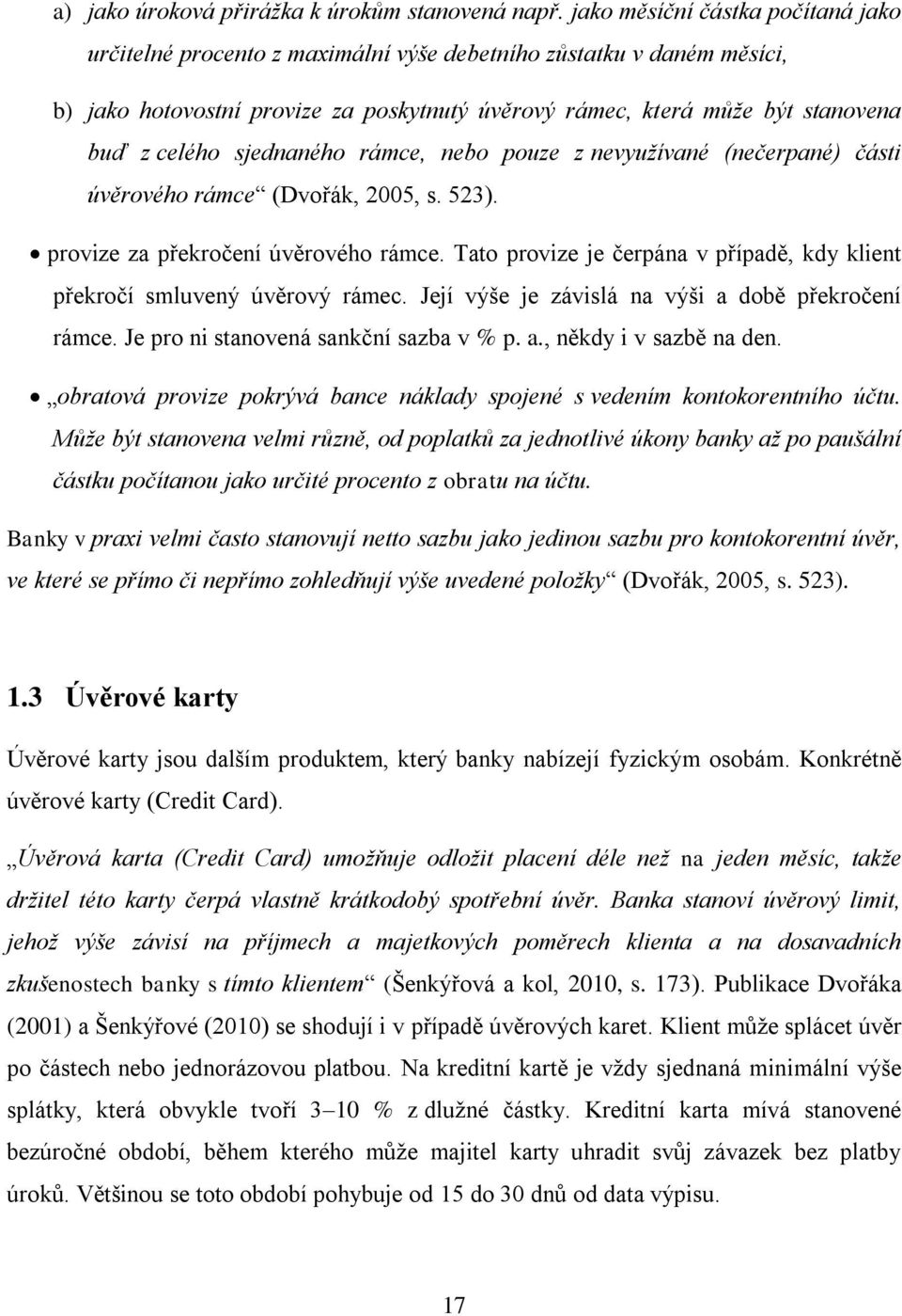 sjednaného rámce, nebo pouze z nevyužívané (nečerpané) části úvěrového rámce (Dvořák, 2005, s. 523). provize za překročení úvěrového rámce.