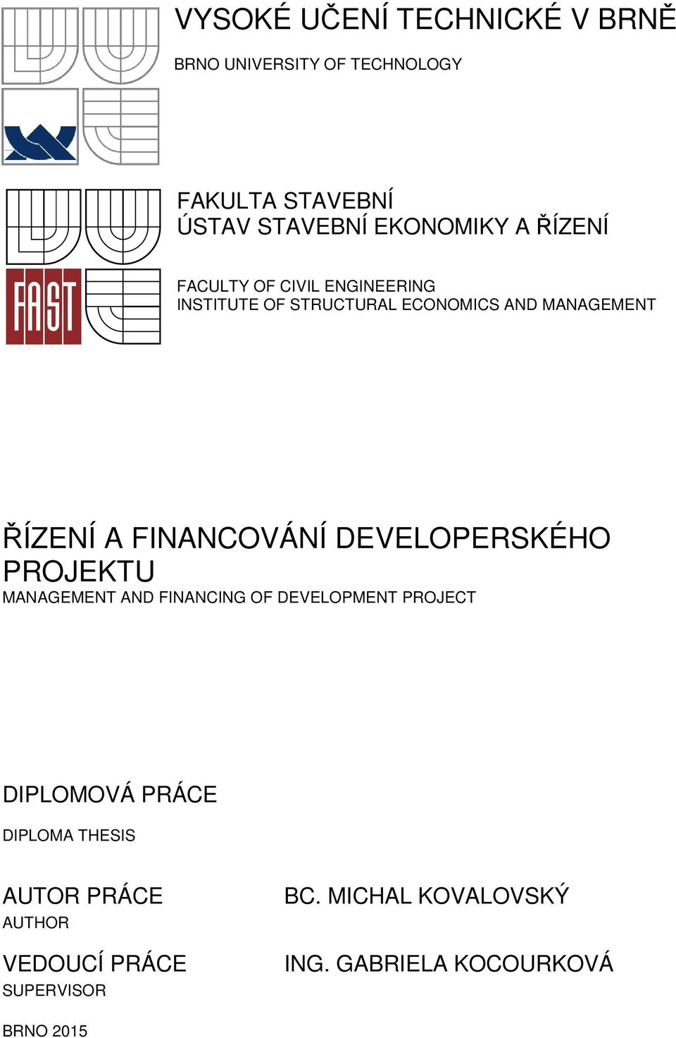 FINANCOVÁNÍ DEVELOPERSKÉHO PROJEKTU MANAGEMENT AND FINANCING OF DEVELOPMENT PROJECT DIPLOMOVÁ PRÁCE