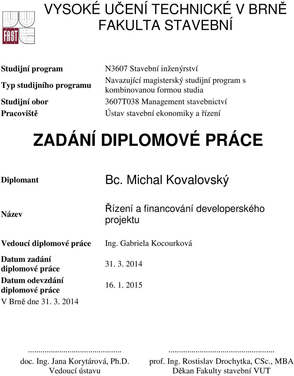 Michal Kovalovský Název Vedoucí diplomové práce Datum zadání diplomové práce Datum odevzdání diplomové práce V Brně dne 31