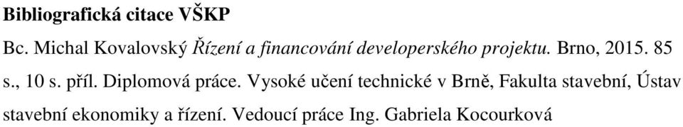 Brno, 2015. 85 s., 10 s. příl. Diplomová práce.
