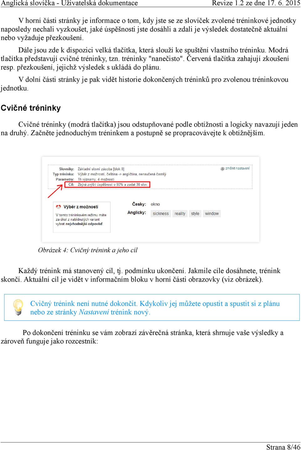 Červená tlačítka zahajují zkoušení resp. přezkoušení, jejichž výsledek s ukládá do plánu. V dolní části stránky je pak vidět historie dokončených tréninků pro zvolenou tréninkovou jednotku.