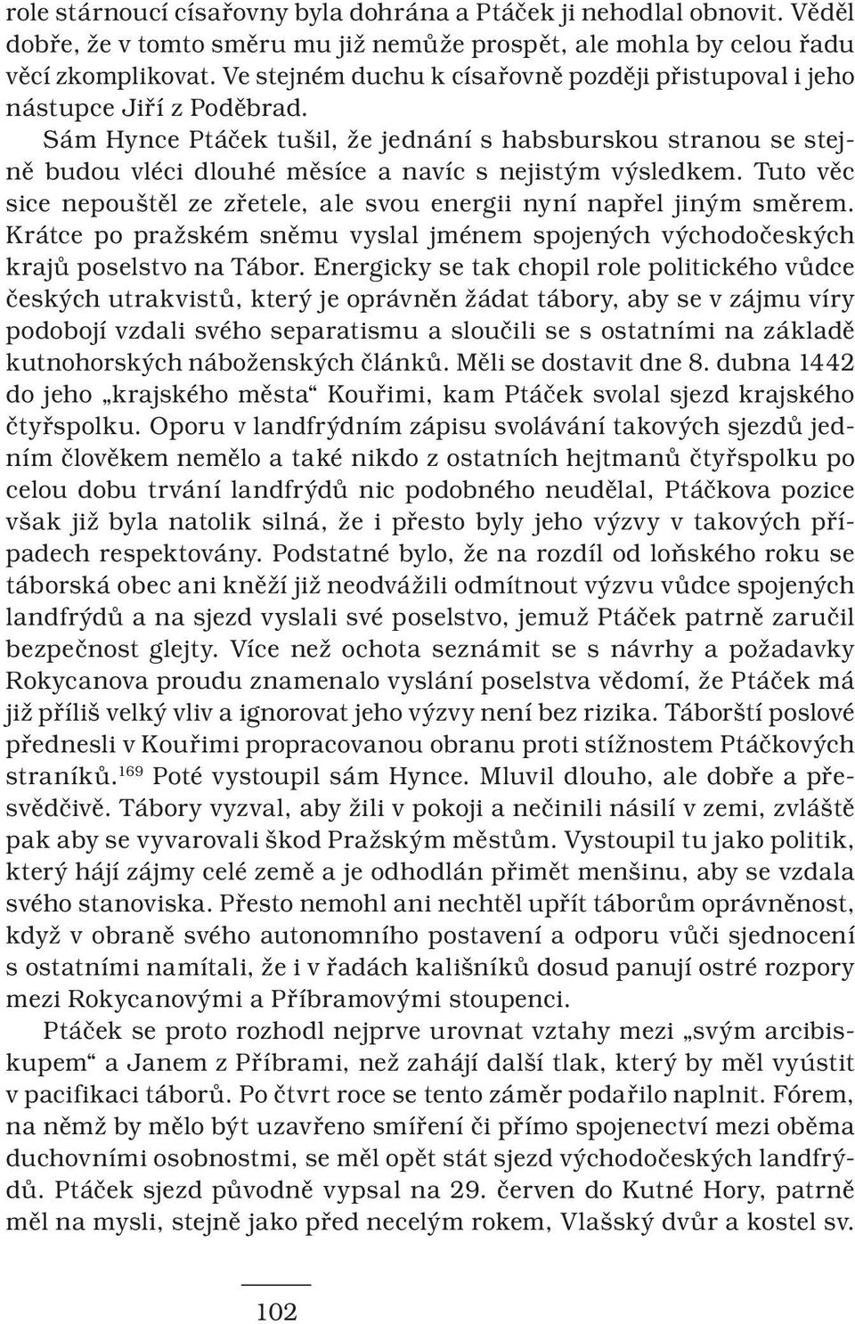 Sám Hynce Ptáček tušil, že jednání s habsburskou stranou se stejně budou vléci dlouhé měsíce a navíc s nejistým výsledkem.