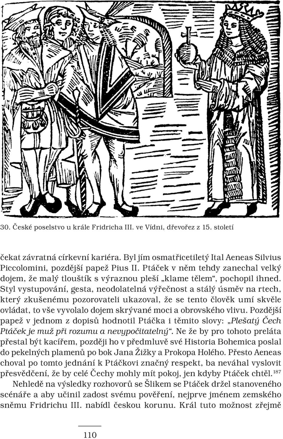 Styl vystupování, gesta, neodolatelná výřečnost a stálý úsměv na rtech, který zkušenému pozorovateli ukazoval, že se tento člověk umí skvěle ovládat, to vše vyvolalo dojem skrývané moci a obrovského