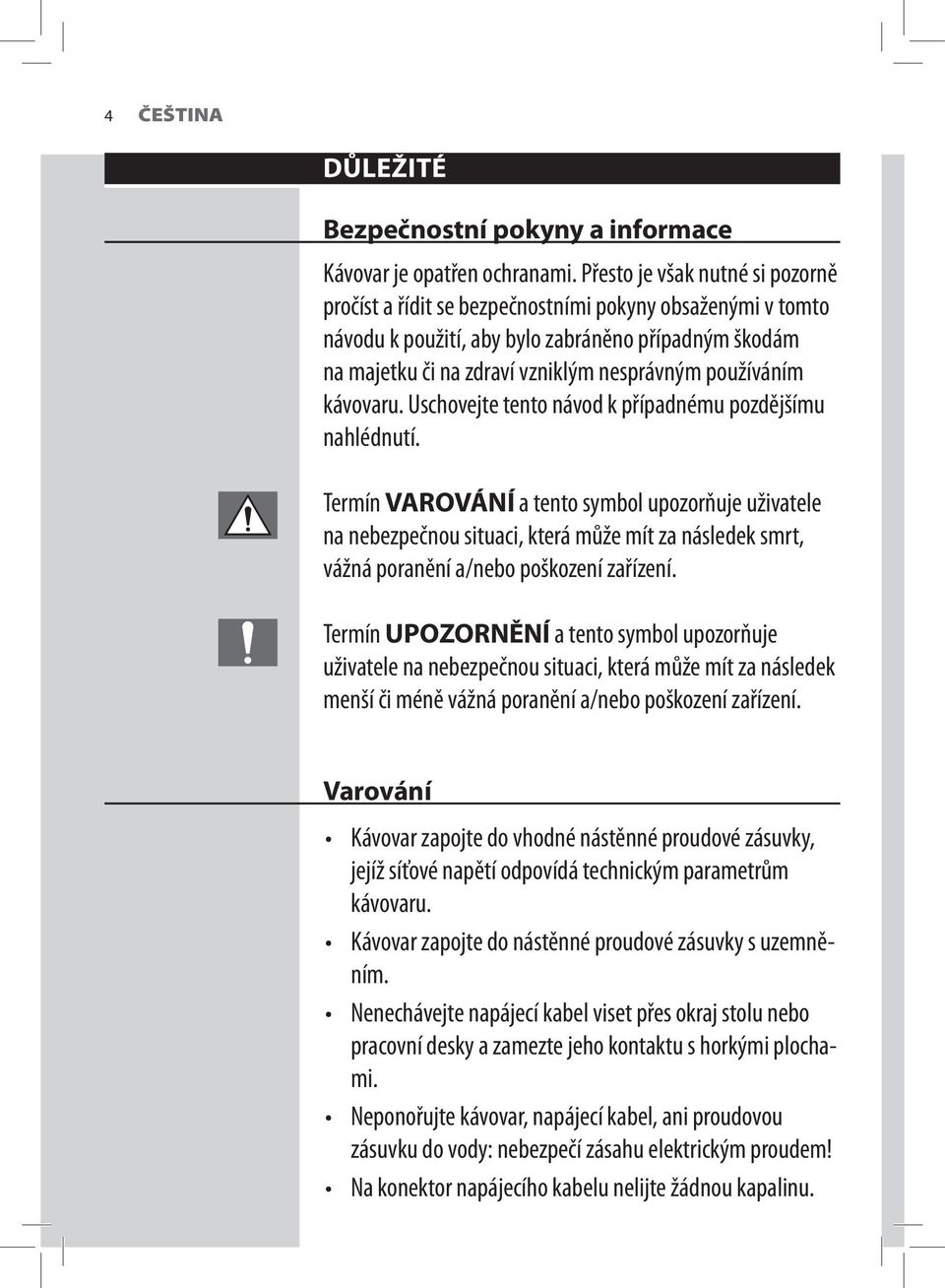 používáním kávovaru. Uschovejte tento návod k případnému pozdějšímu nahlédnutí.