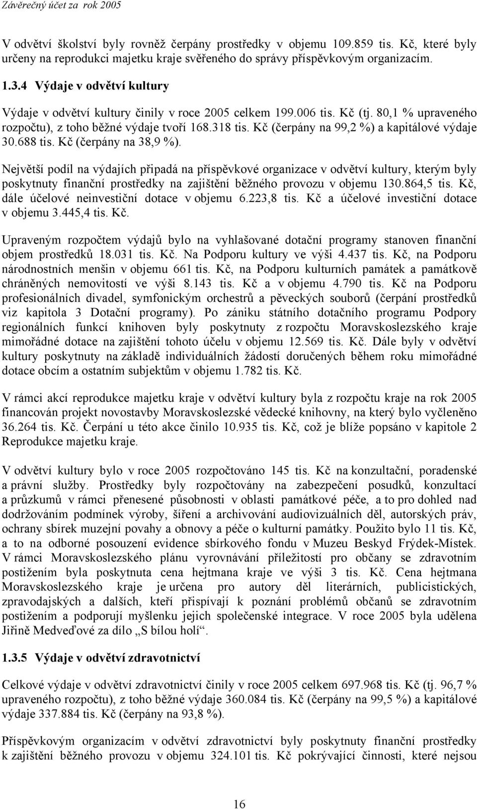 Kč (čerpány na 99,2 %) a kapitálové výdaje 30.688 tis. Kč (čerpány na 38,9 %).