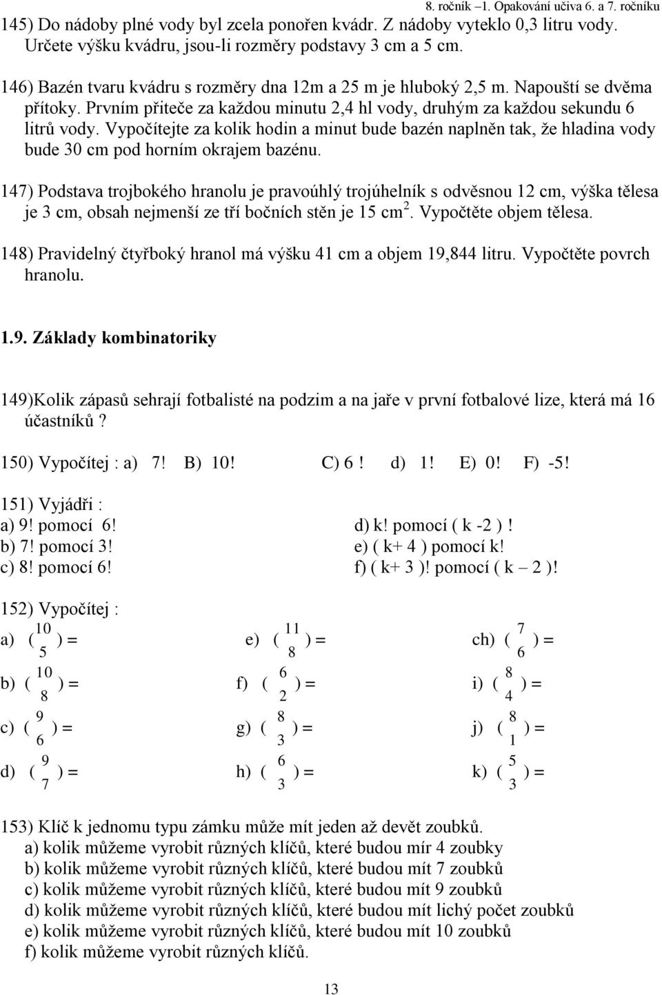 Vypočítejte za kolik hodin a minut bude bazén naplněn tak, ţe hladina vody bude 0 cm pod horním okrajem bazénu.