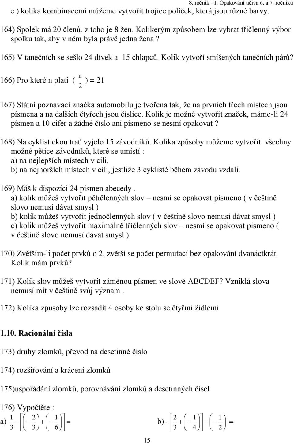 66) Pro které n platí ( n ) 67) Státní poznávací značka automobilu je tvořena tak, ţe na prvních třech místech jsou písmena a na dalších čtyřech jsou číslice.