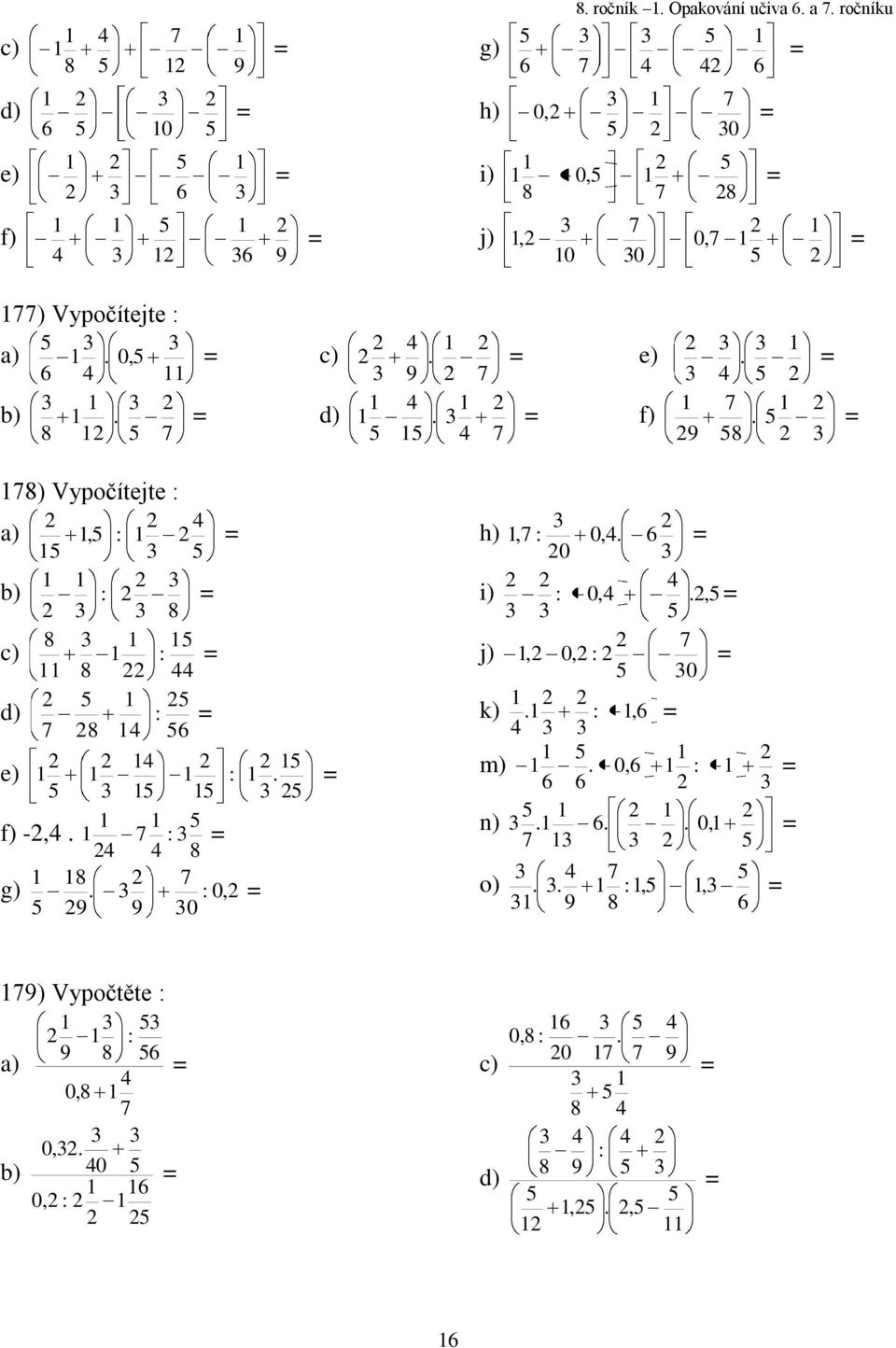 6 b) 7. 8 c) 7. 9 d) 7. e). f). 8 7 9 78) Vypočítejte : a) :, b) 8 : c) : 8 8 d) 6 : 8 7 e). : f) -,.