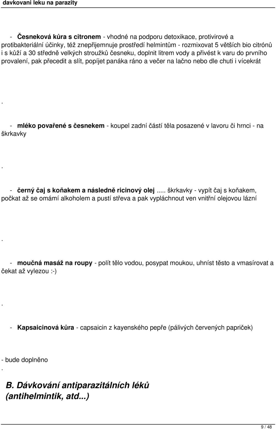 koupel zadní částí těla posazené v lavoru či hrnci - na škrkavky - černý čaj s koňakem a následně ricinový olej škrkavky - vypít čaj s koňakem, počkat až se omámí alkoholem a pustí střeva a pak