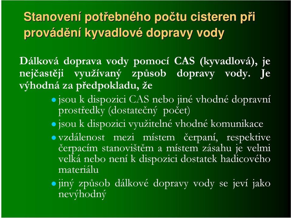 Je výhodná za předpokladu, že jsou k dispozici CAS nebo jiné vhodné dopravní prostředky (dostatečný počet) jsou k dispozici