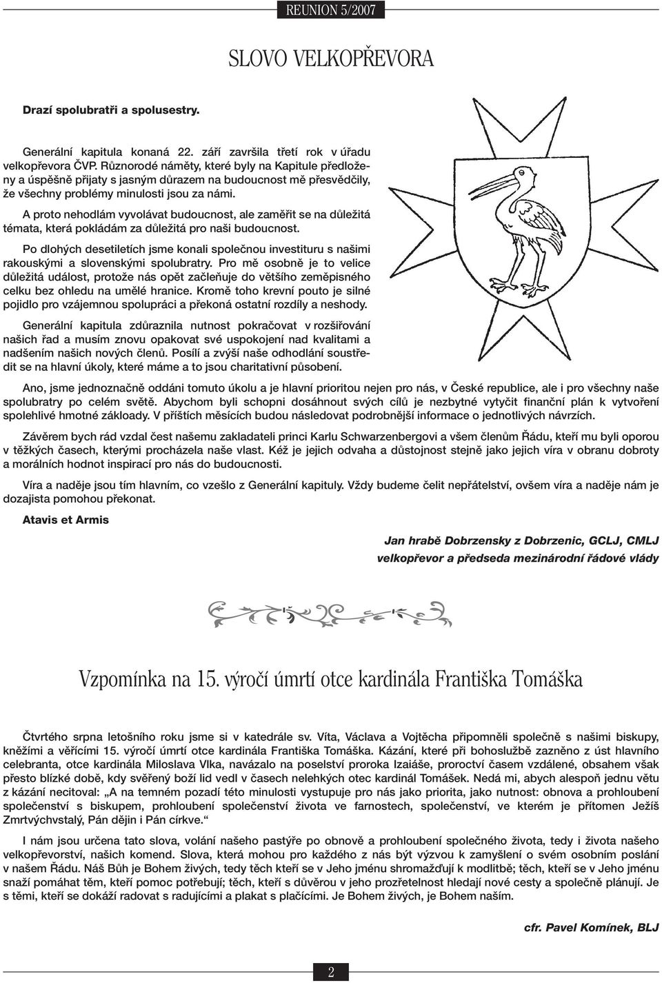 A proto nehodl m vyvol vat budoucnost, ale zamï it se na d leûit tèmata, kter pokl d m za d leûit pro naöi budoucnost.