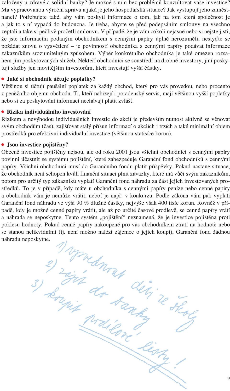 Je třeba, abyste se před podepsáním smlouvy na všechno zeptali a také si pečlivě pročetli smlouvu.