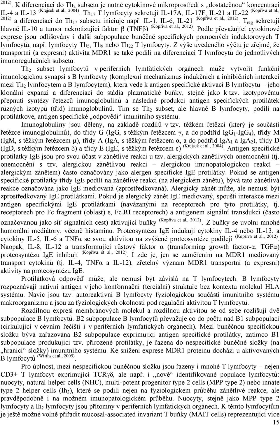 T reg sekretují hlavně IL-10 a tumor nekrotizující faktor β (TNFβ) (Kopřiva et al., 2012).