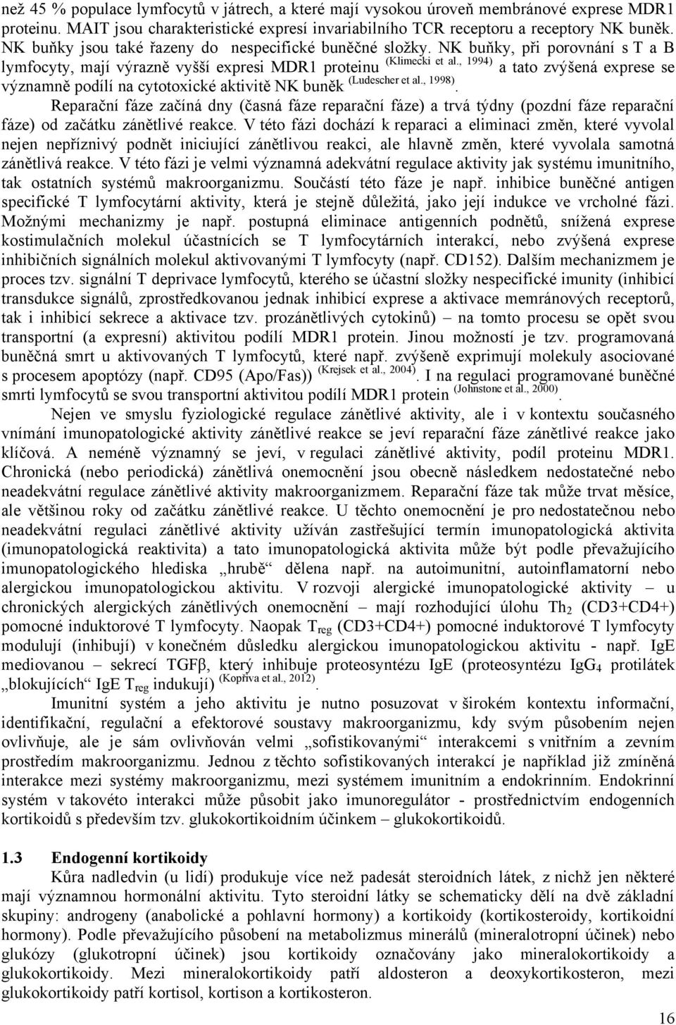 , 1994) a tato zvýšená exprese se významně podílí na cytotoxické aktivitě NK buněk (Ludescher et al., 1998).