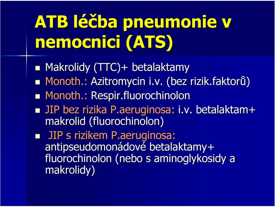 aeruginosa aeruginosa: i.v. betalaktam+ makrolid (fluorochinolon) JIP s rizikem P.