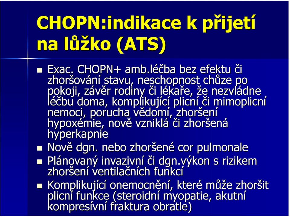 nezvládne léčbu doma, komplikující plicní či i mimoplicní nemoci, porucha vědomv domí,, zhoršen ení hypoxémie mie,, nově vzniklá či i zhoršen