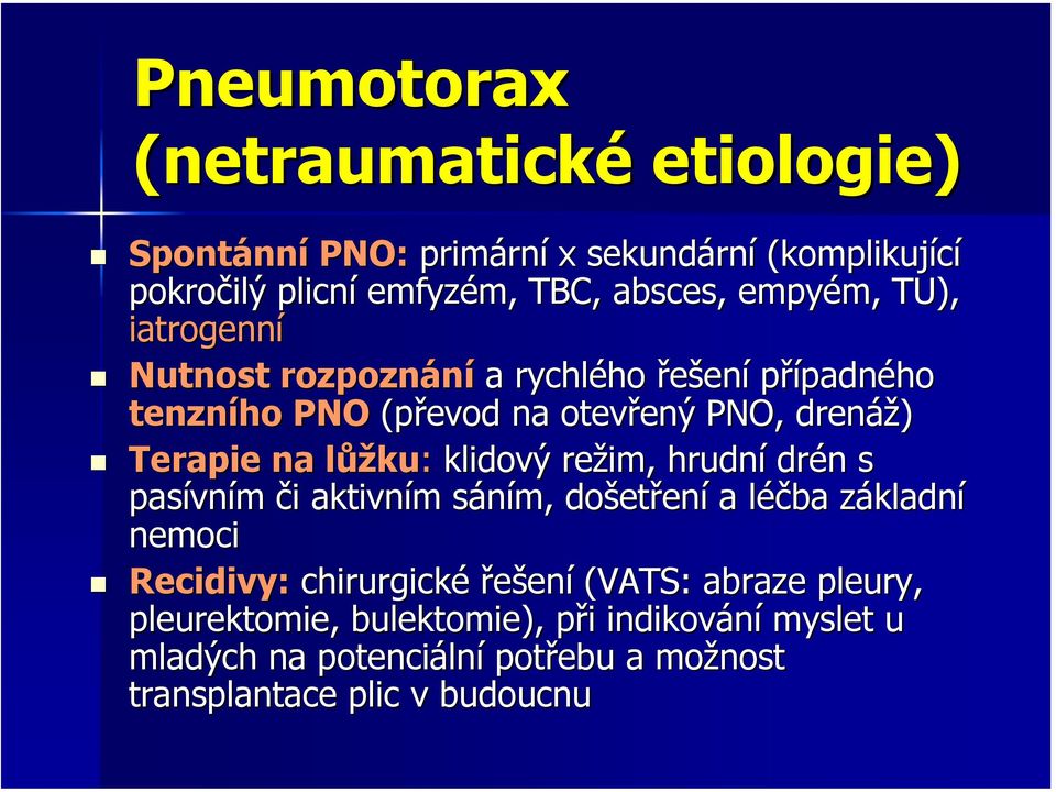 ůžku: klidový režim, hrudní drén n s pasívn vním či i aktivním m sáním, s došet etření a léčba l základnz kladní nemoci Recidivy: chirurgické