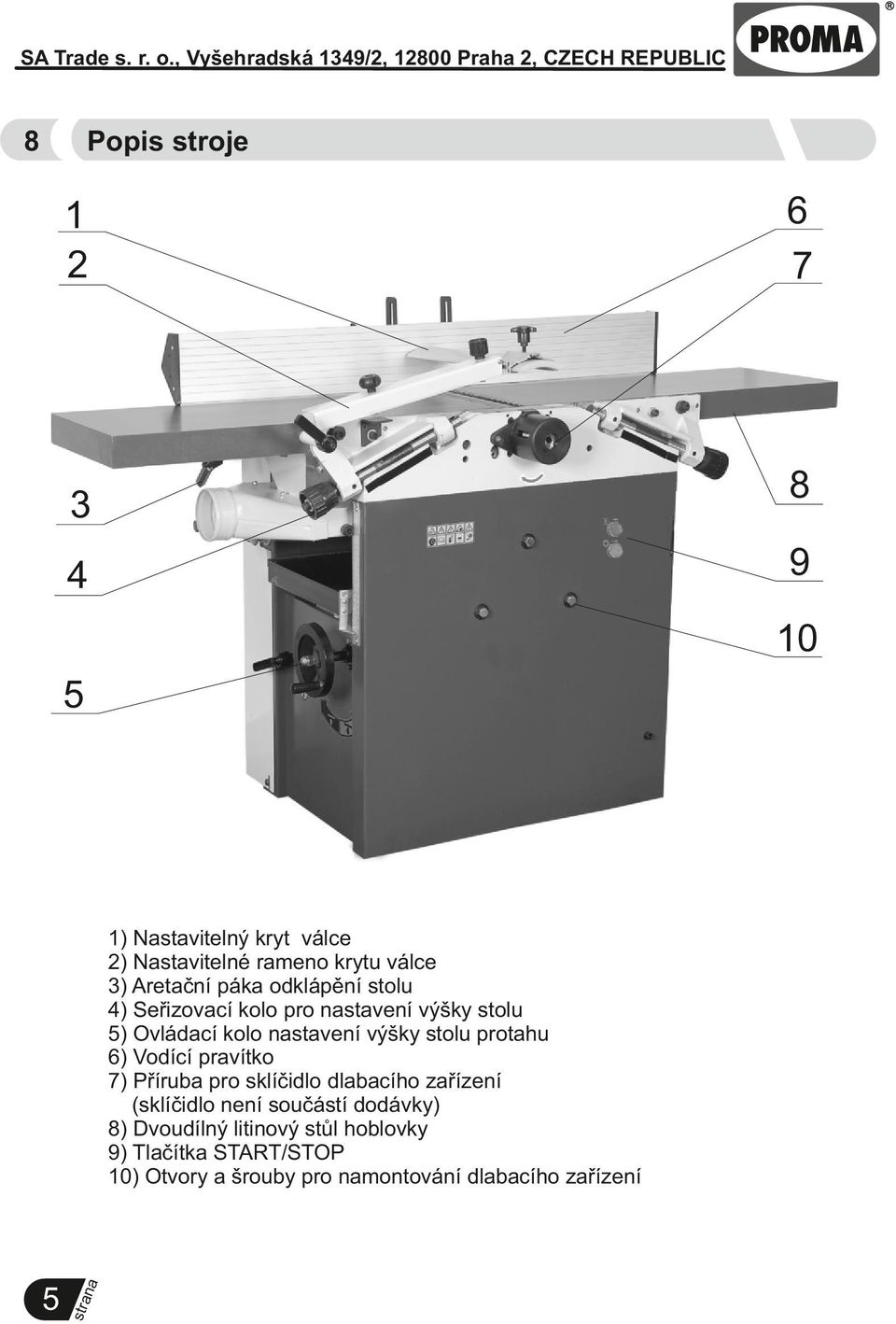 stolu protahu 6) Vodící pravítko 7) Příruba pro sklíčidlo dlabacího zařízení (sklíčidlo není součástí