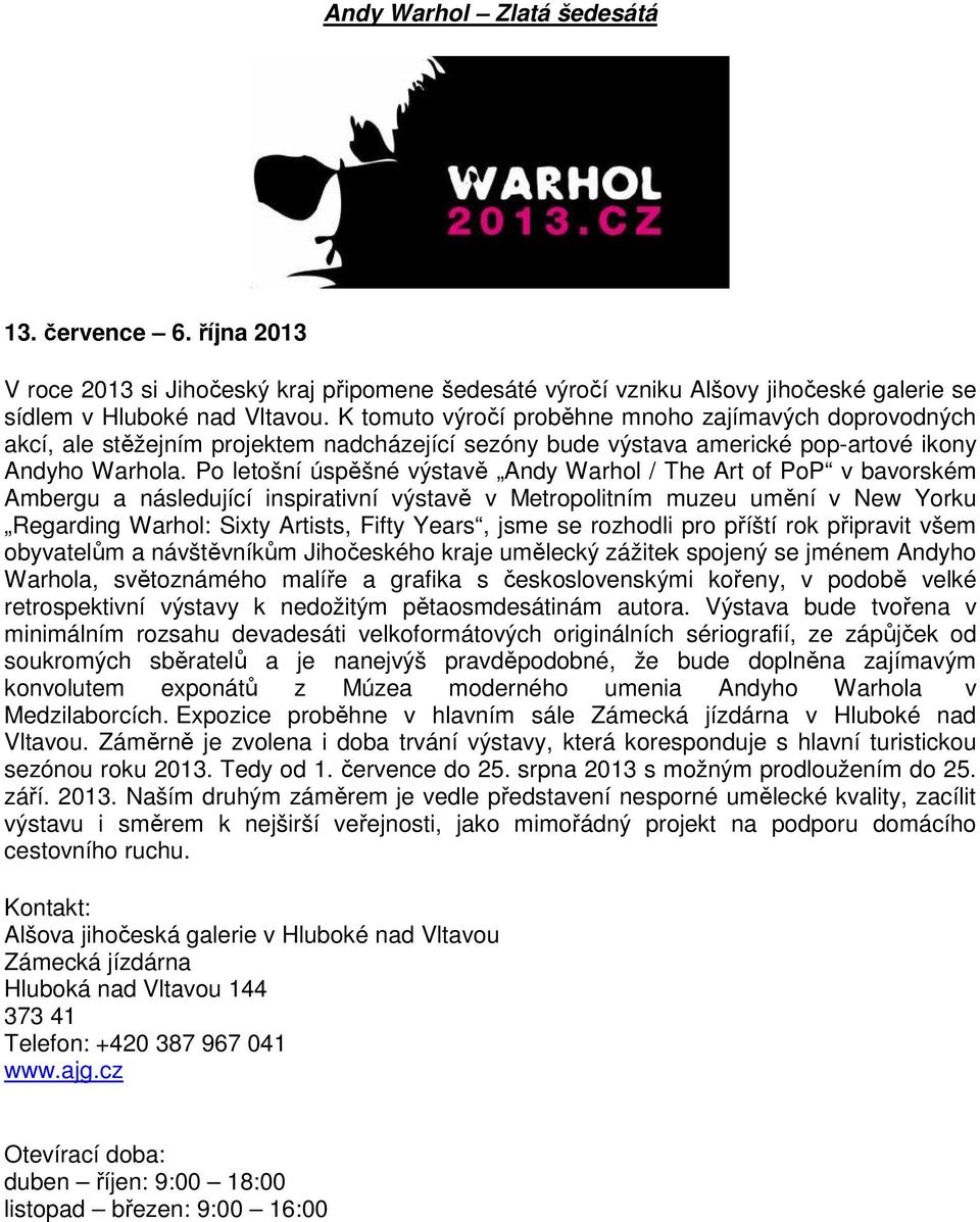 Po letošní úspěšné výstavě Andy Warhol / The Art of PoP v bavorském Ambergu a následující inspirativní výstavě v Metropolitním muzeu umění v New Yorku Regarding Warhol: Sixty Artists, Fifty Years,