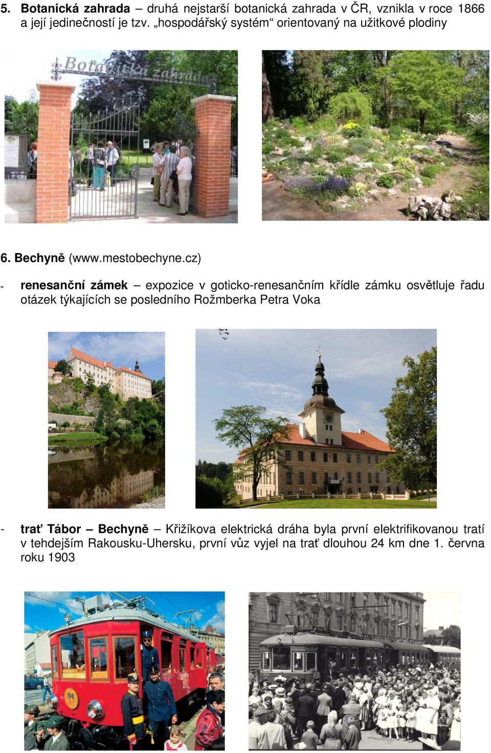 cz) - renesanční zámek expozice v goticko-renesančním křídle zámku osvětluje řadu otázek týkajících se posledního Rožmberka