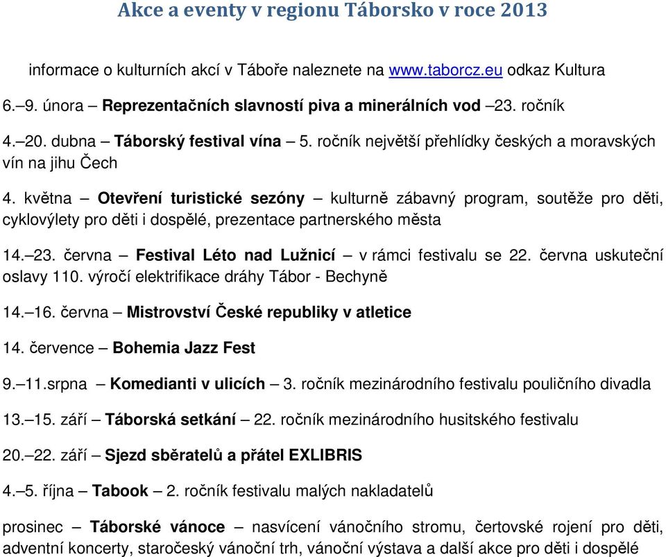 května Otevření turistické sezóny kulturně zábavný program, soutěže pro děti, cyklovýlety pro děti i dospělé, prezentace partnerského města 14. 23.