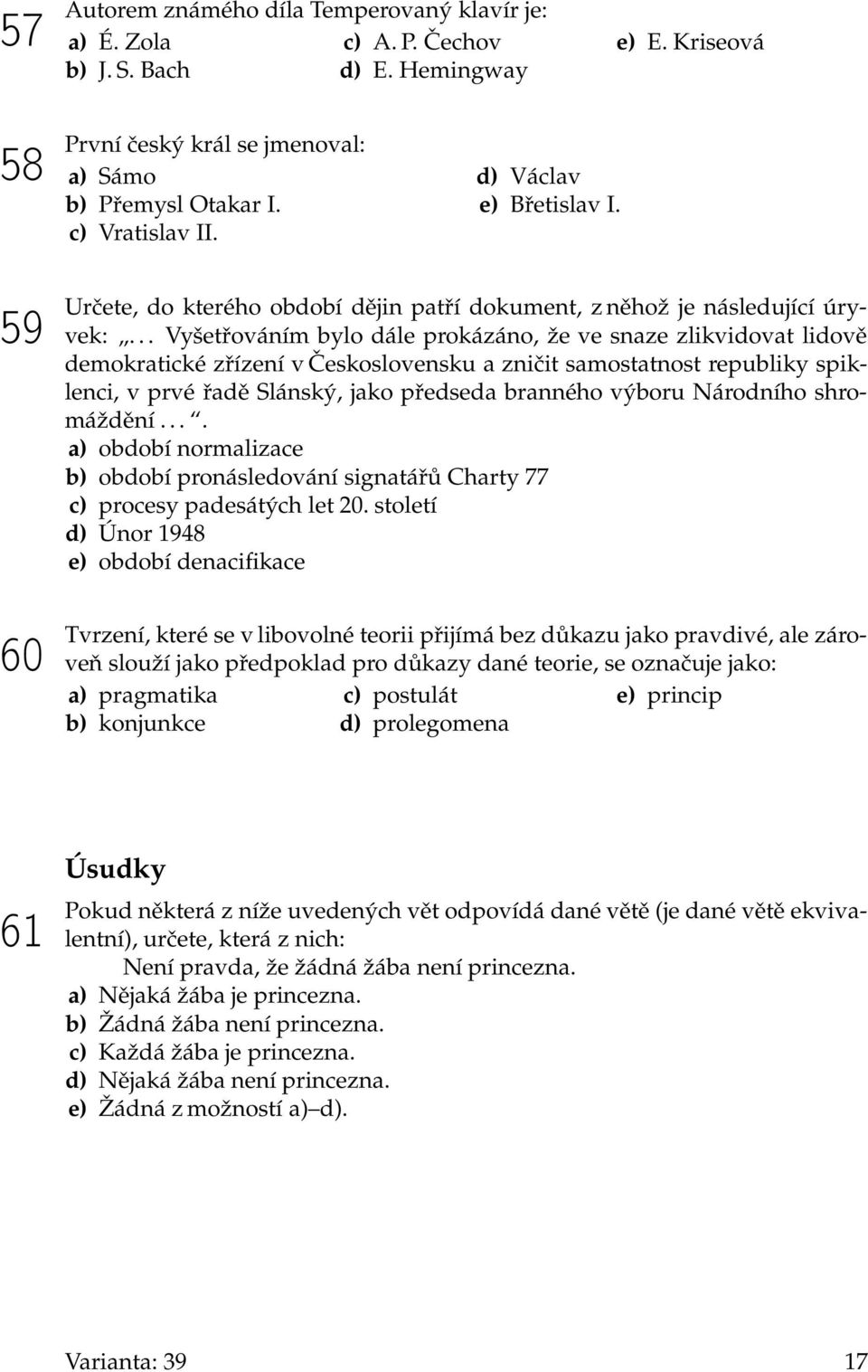 .. Vyšetřováním bylo dále prokázáno, že ve snaze zlikvidovat lidově demokratické zřízení v Československu a zničit samostatnost republiky spiklenci, v prvé řadě Slánský, jako předseda branného výboru