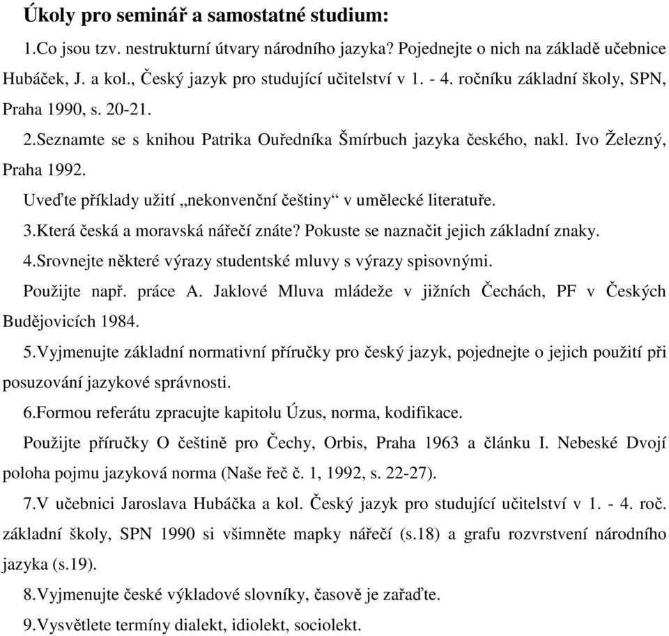 Uveďte příklady užití nekonvenční češtiny v umělecké literatuře. 3.Která česká a moravská nářečí znáte? Pokuste se naznačit jejich základní znaky. 4.
