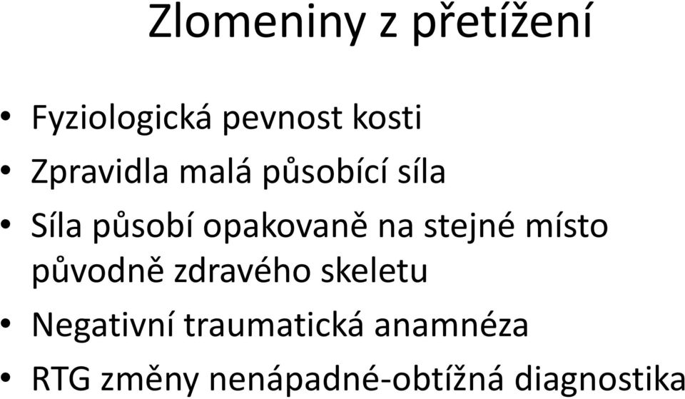 na stejné místo původně zdravého skeletu Negativní