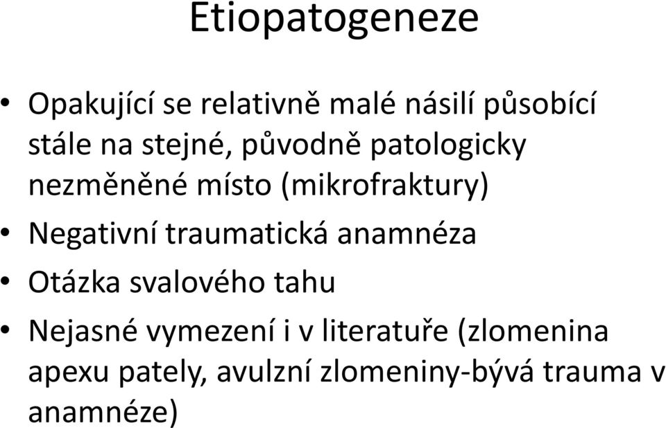 traumatická anamnéza Otázka svalového tahu Nejasné vymezení i v