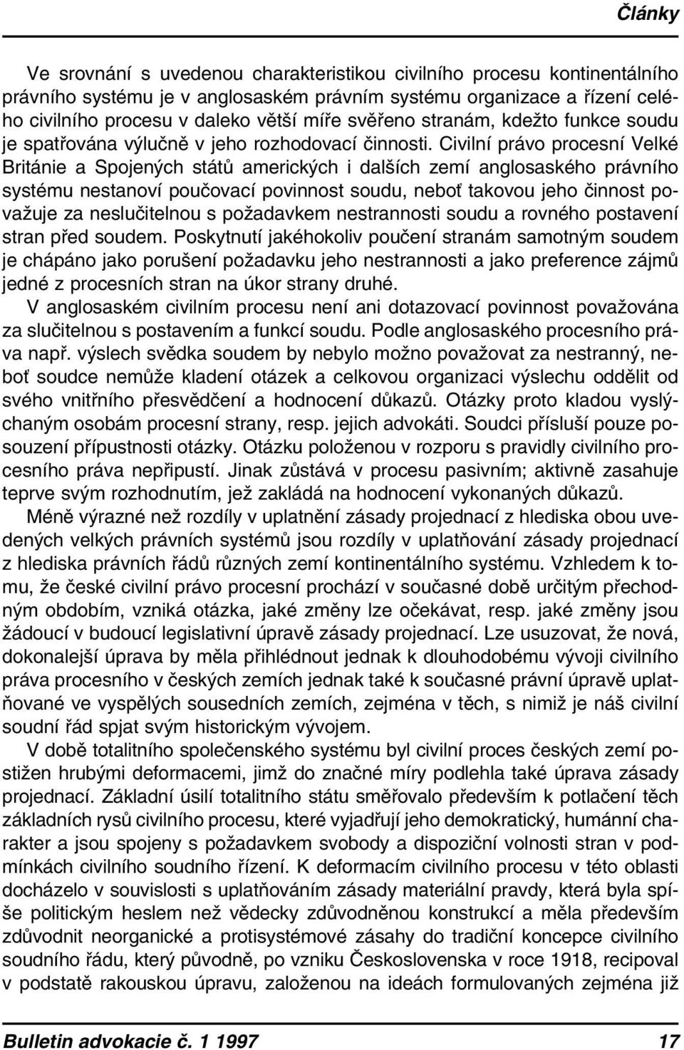 Civilní právo procesní Velké Británie a Spojených států amerických i dalších zemí anglosaského právního systému nestanoví poučovací povinnost soudu, neboť takovou jeho činnost považuje za