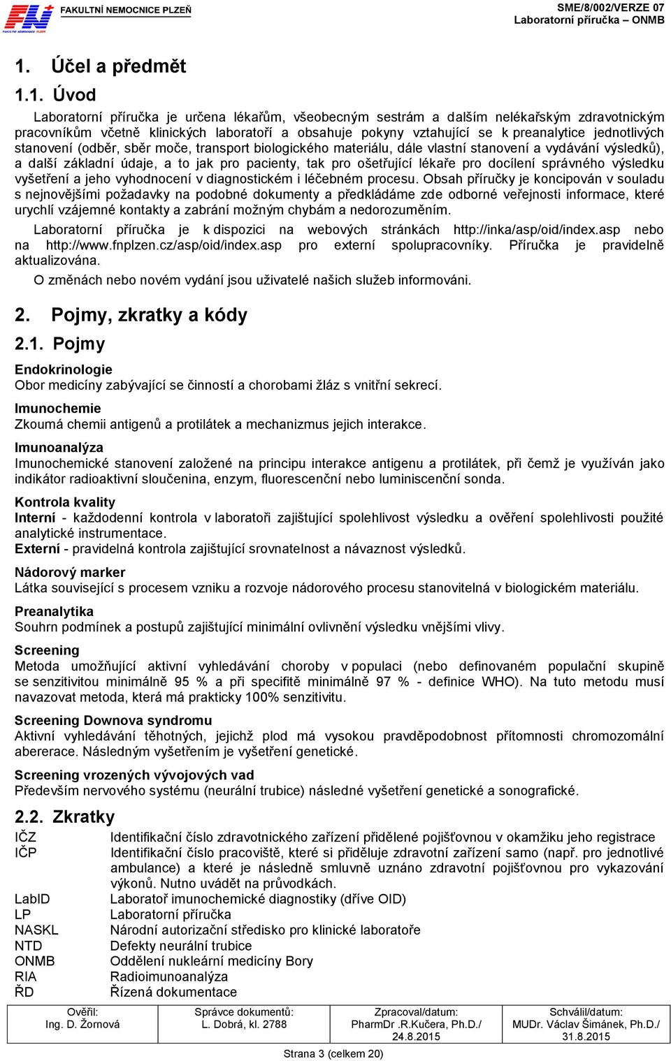 lékaře pro docílení správného výsledku vyšetření a jeho vyhodnocení v diagnostickém i léčebném procesu.